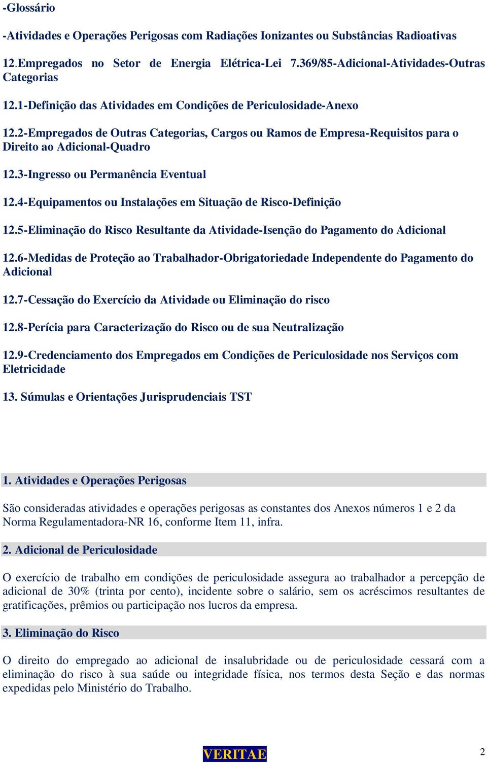 3-Ingresso ou Permanência Eventual 12.4-Equipamentos ou Instalações em Situação de Risco-Definição 12.5-Eliminação do Risco Resultante da Atividade-Isenção do Pagamento do Adicional 12.