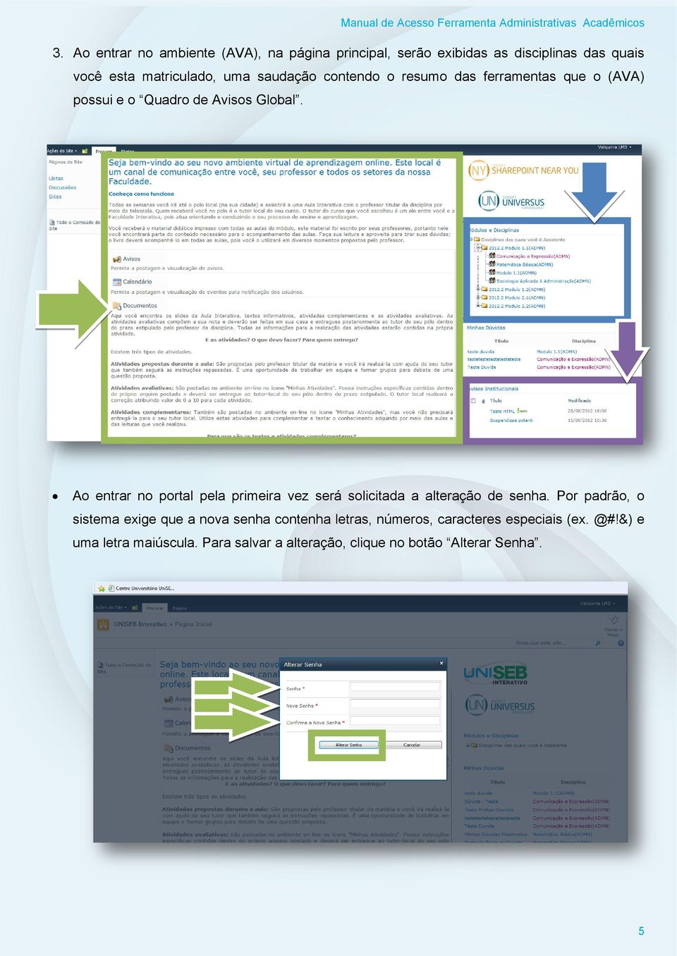 Ao entrar no portal pela primeira vez será solicitada a alteração de senha.