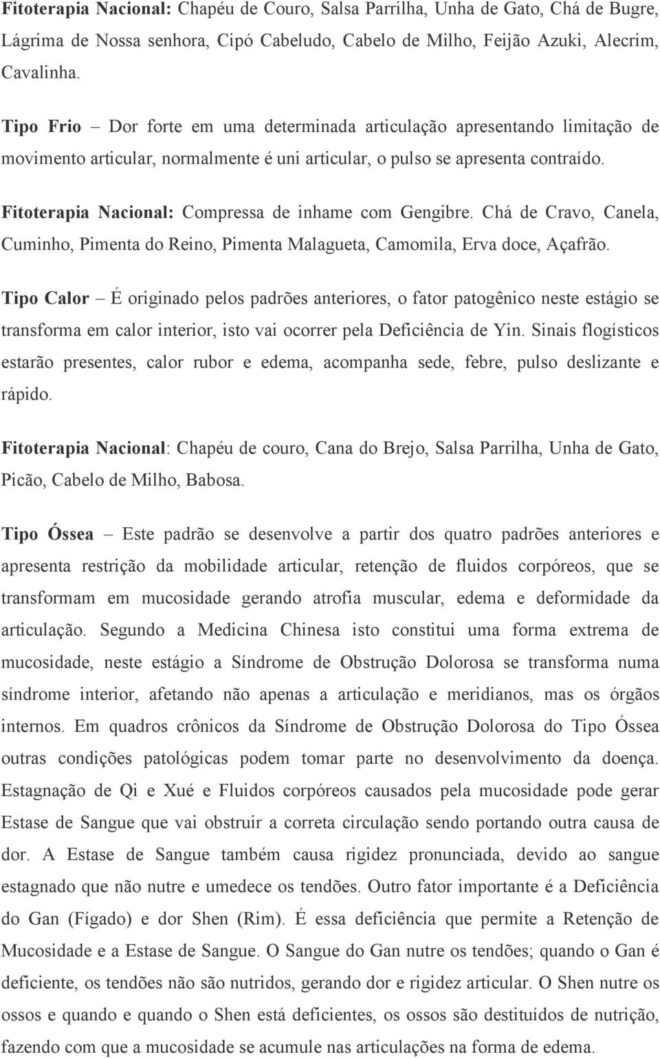 Fitoterapia Nacional: Compressa de inhame com Gengibre. Chá de Cravo, Canela, Cuminho, Pimenta do Reino, Pimenta Malagueta, Camomila, Erva doce, Açafrão.