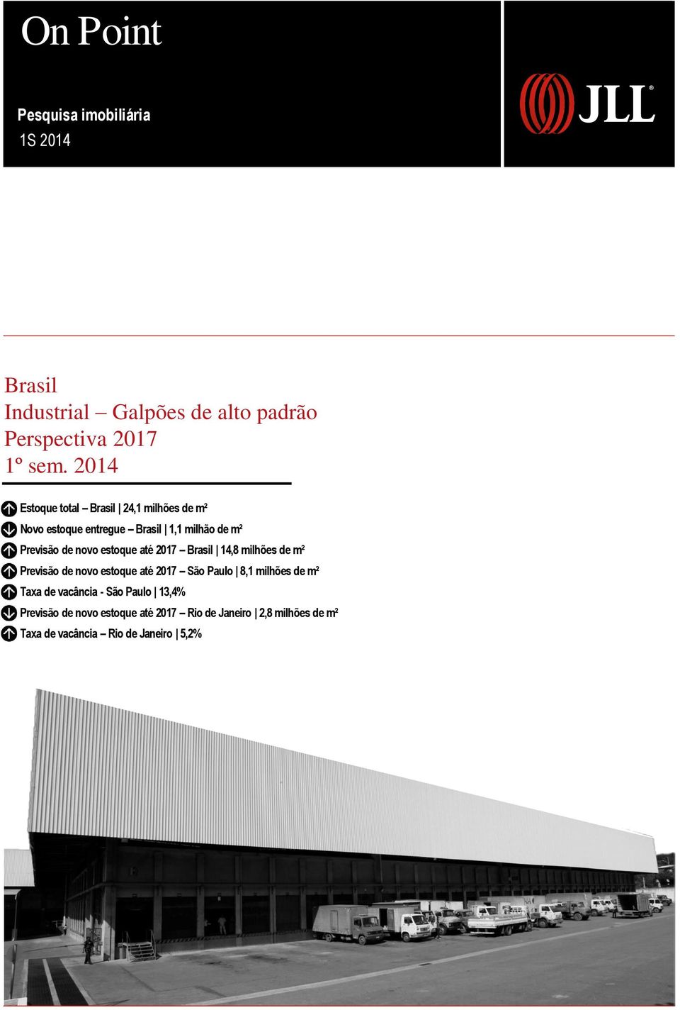 estoque até 2017 Brasil 14,8 milhões de m² Previsão de novo estoque até 2017 São Paulo 8,1 milhões de m² Taxa de