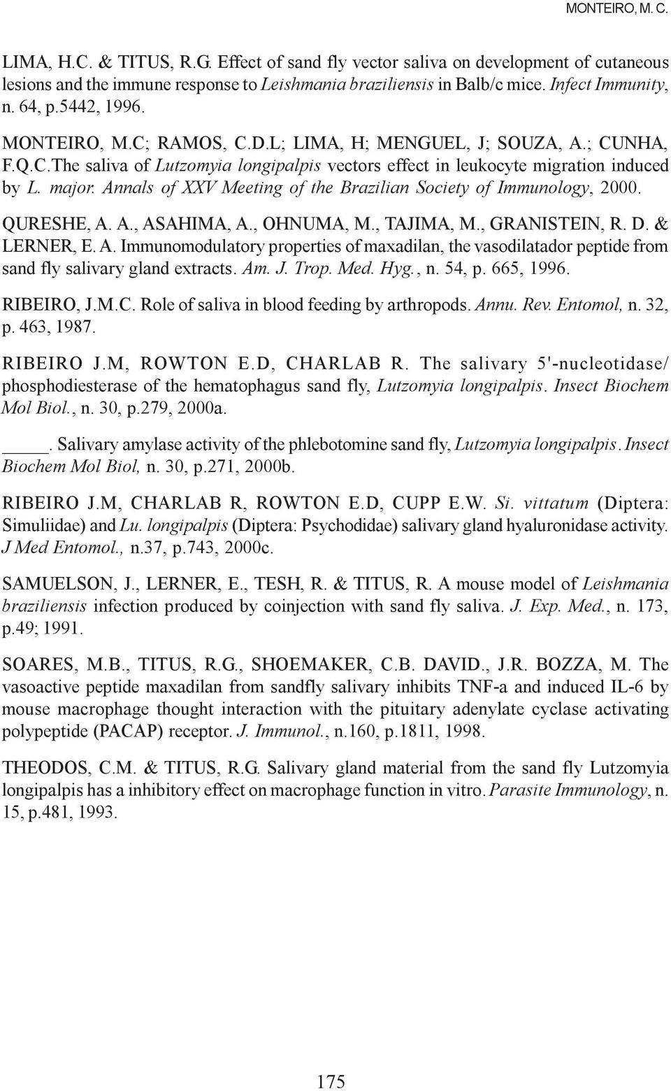 Annals of XXV Meeting of the Brazilian Society of Immunology, 2000. QURESHE, A. A., ASAHIMA, A., OHNUMA, M., TAJIMA, M., GRANISTEIN, R. D. & LERNER, E. A. Immunomodulatory properties of maxadilan, the vasodilatador peptide from sand fly salivary gland extracts.