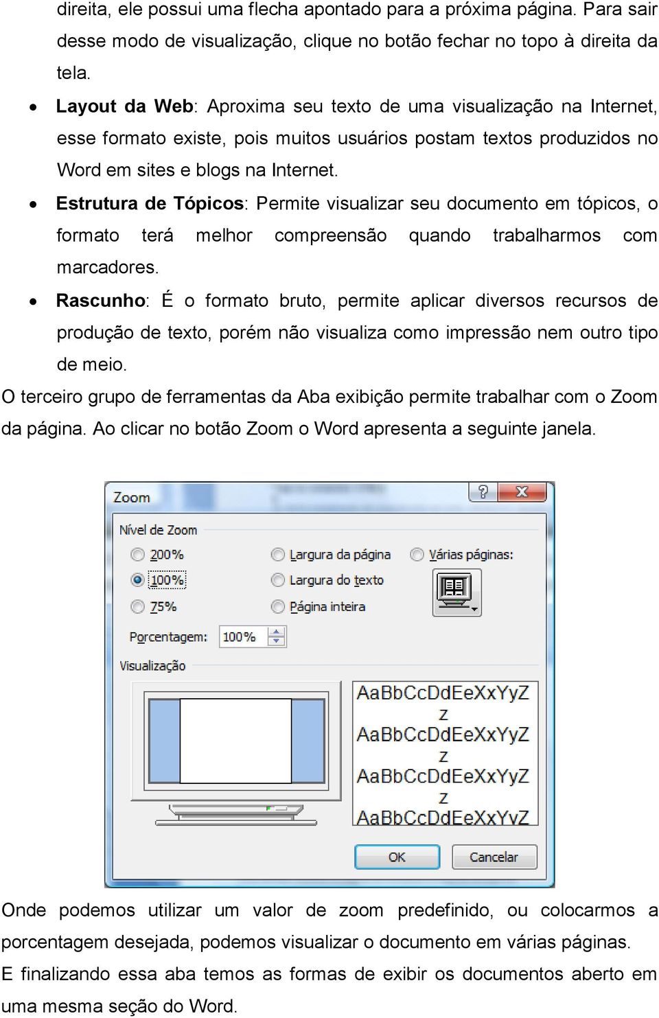 Estrutura de Tópicos: Permite visualizar seu documento em tópicos, o formato terá melhor compreensão quando trabalharmos com marcadores.