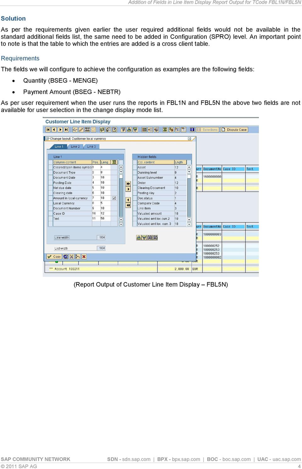 Requirements The fields we will configure to achieve the configuration as examples are the following fields: Quantity (BSEG - MENGE) Payment Amount (BSEG - NEBTR) As per user