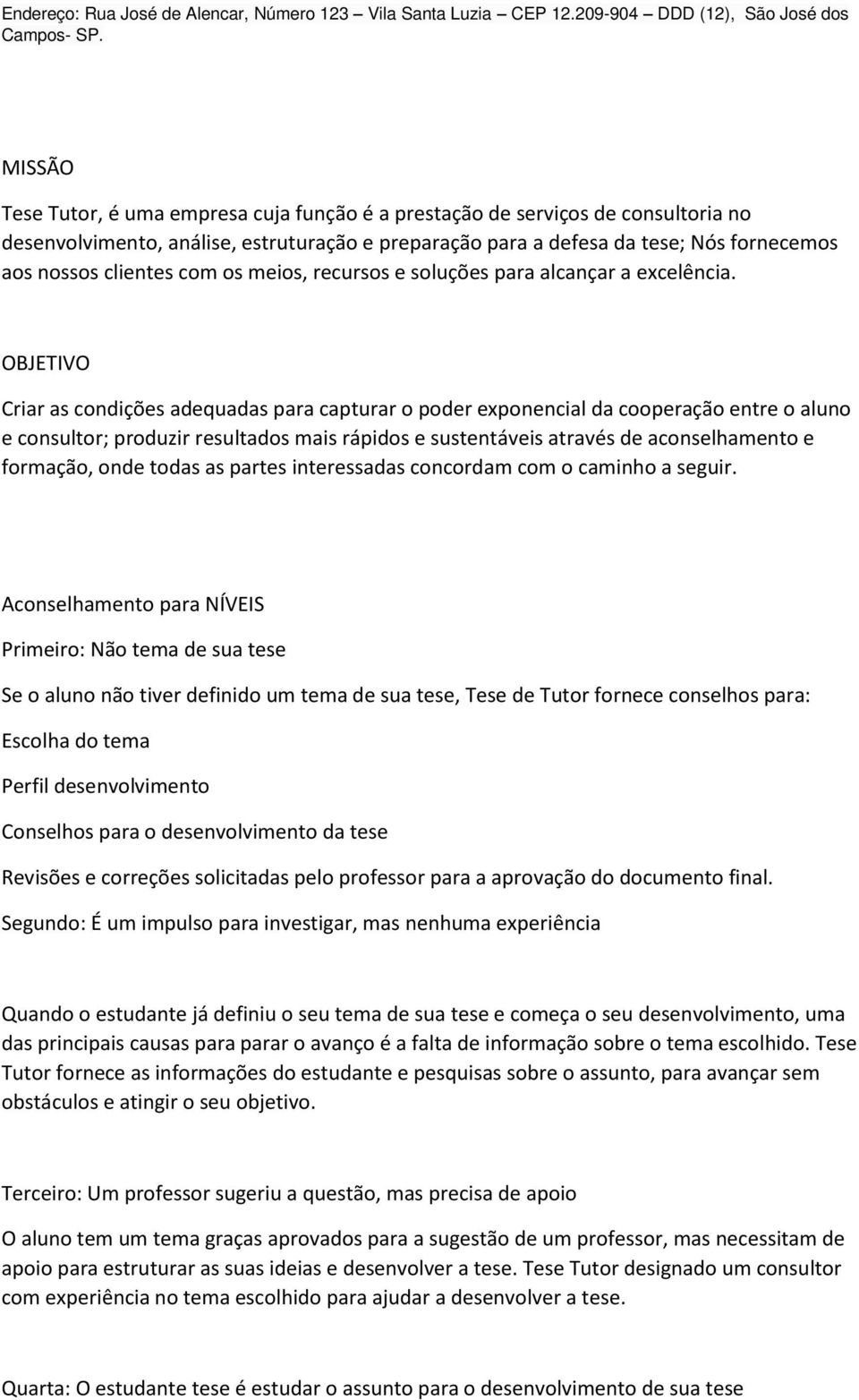 com os meios, recursos e soluções para alcançar a excelência.