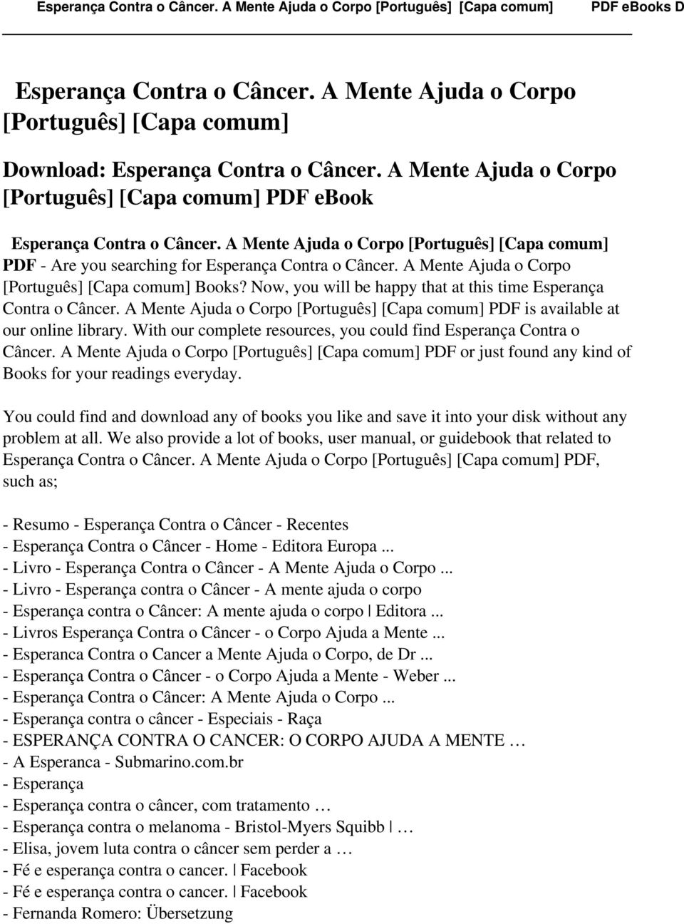 Now, you will be happy that at this time Esperança Contra o Câncer. A Mente Ajuda o Corpo [Português] [Capa comum] PDF is available at our online library.