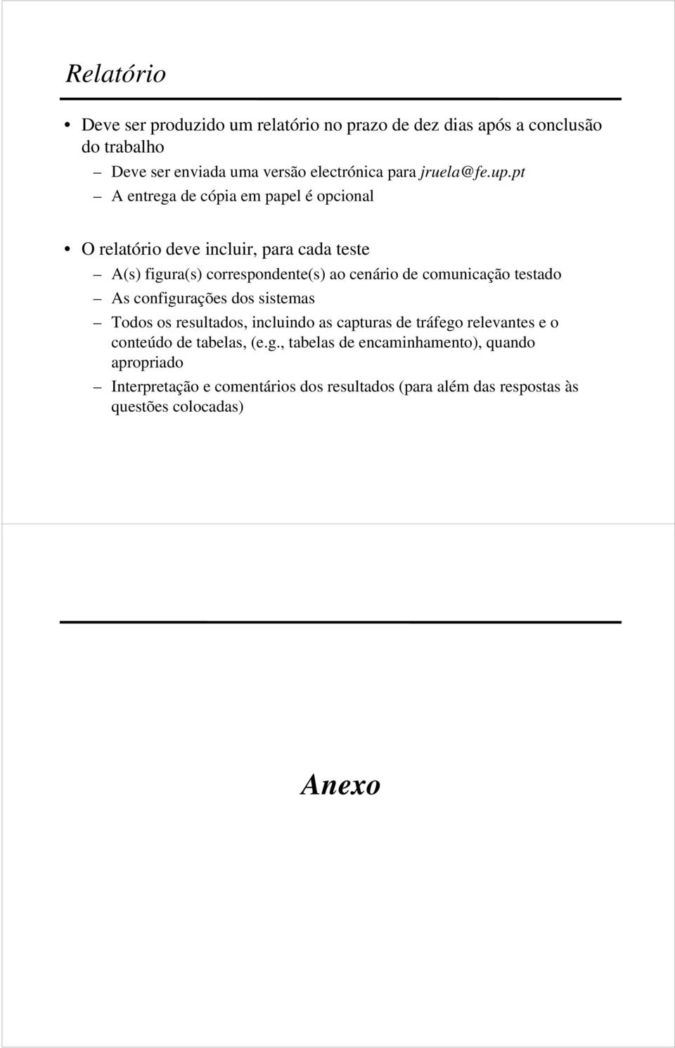 pt A entrega de cópia em papel é opcional O relatório deve incluir, para cada teste A(s) figura(s) correspondente(s) ao cenário de comunicação