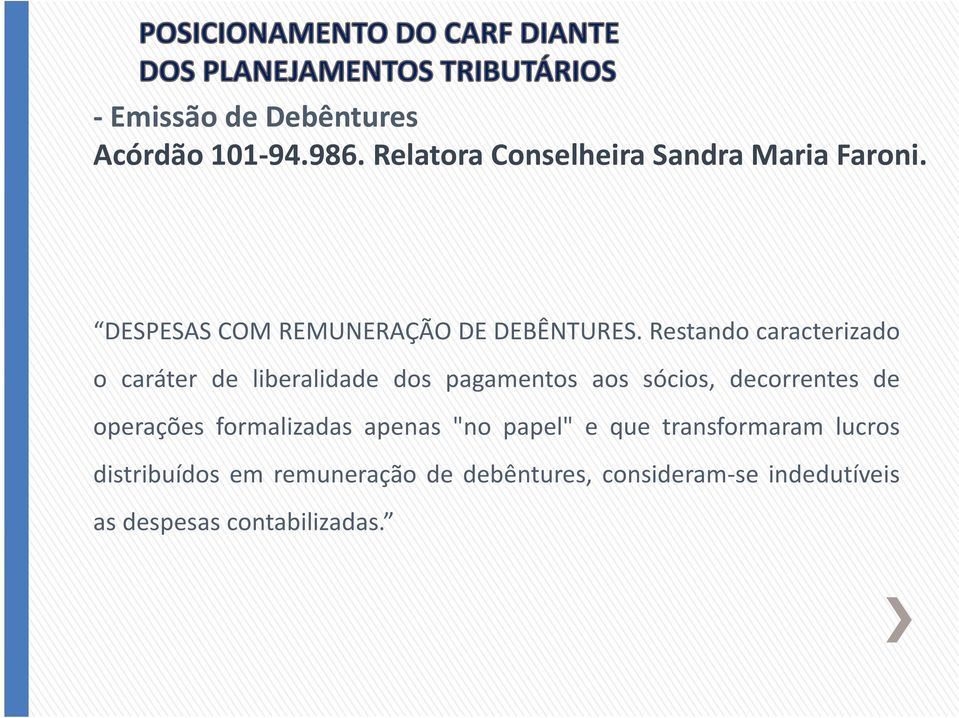 Restando caracterizado o caráter de liberalidade dos pagamentos aos sócios, decorrentes de