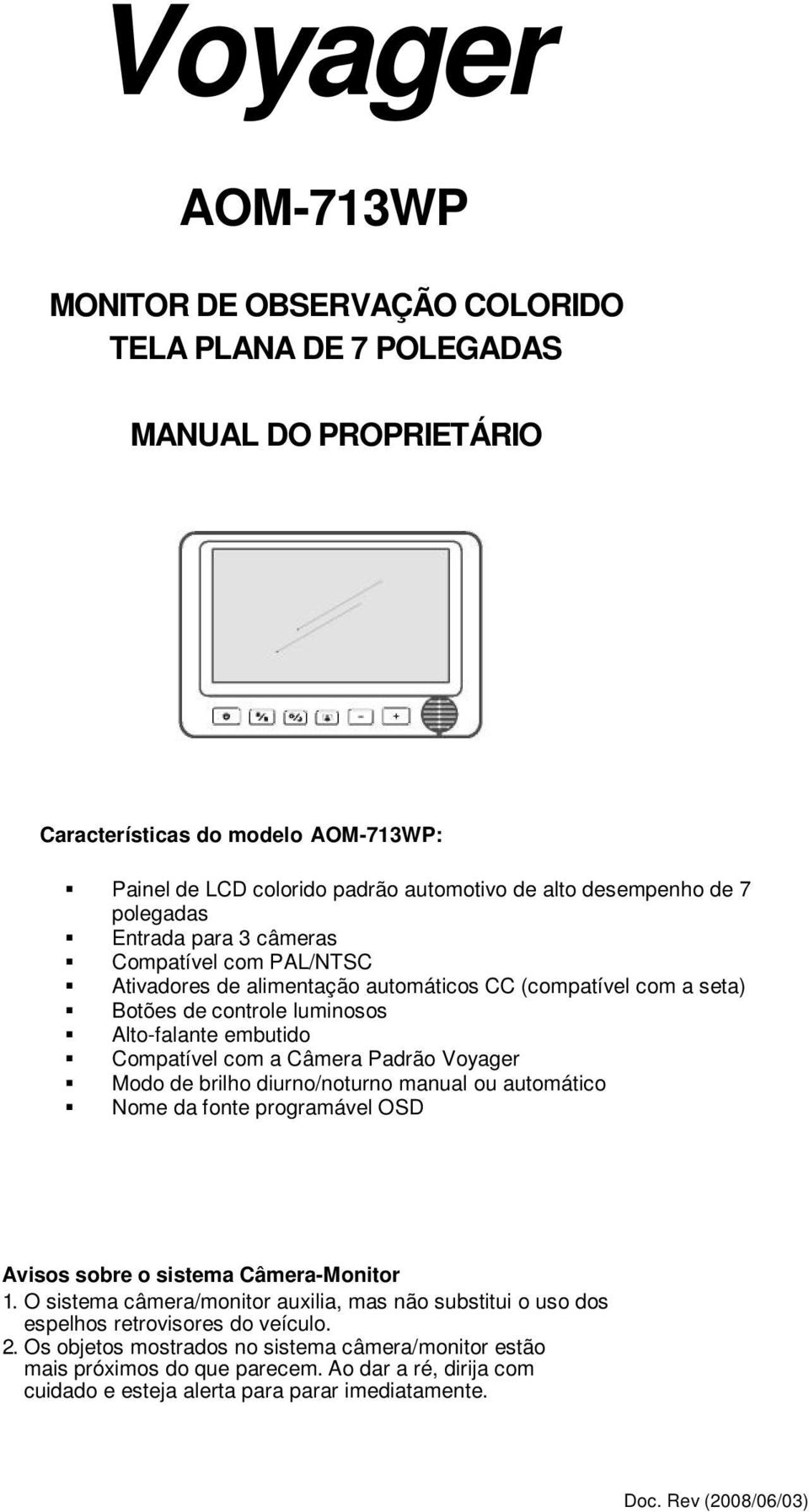 Padrão Voyager Modo de brilho diurno/noturno manual ou automático Nome da fonte programável OSD Avisos sobre o sistema Câmera-Monitor 1.