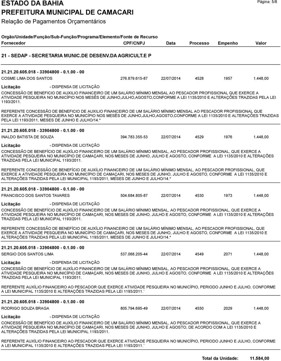 JUNHO,JULHO,AGOSTO,CONFORME A LEI 1135/2010 E ALTERAÇÕES TRAZIDAS PELA LEI 1193/2011.