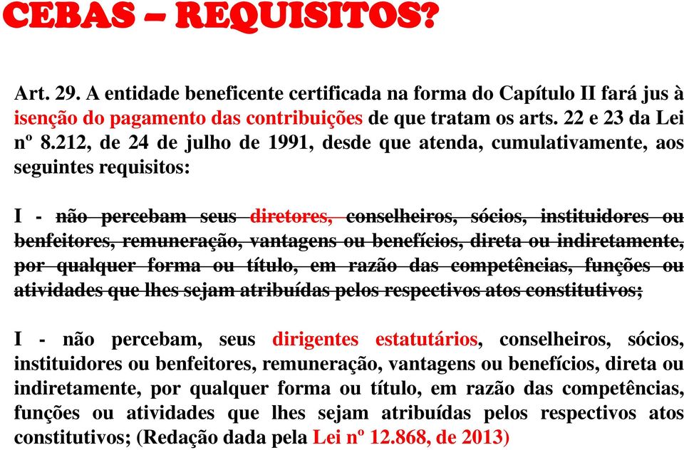 ou benefícios, direta ou indiretamente, por qualquer forma ou título, em razão das competências, funções ou atividades que lhes sejam atribuídas pelos respectivos atos constitutivos; I - não