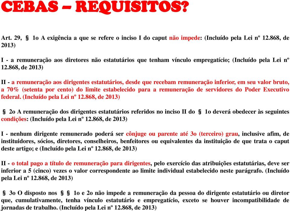 868, de 2013) II - a remuneração aos dirigentes estatutários, desde que recebam remuneração inferior, em seu valor bruto, a 70% (setenta por cento) do limite estabelecido para a remuneração de