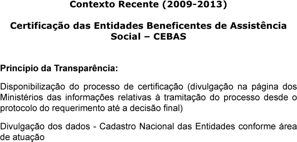 Ministérios das informações relativas à tramitação do processo desde o protocolo do requerimento