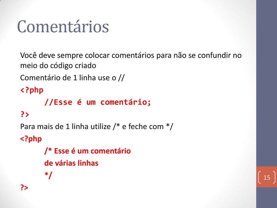 o // //Esse é um comentário; Para mais de 1 linha utilize /*