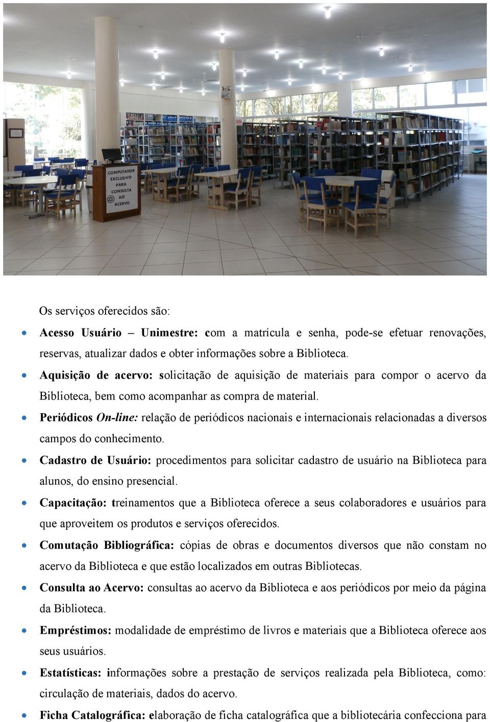 Periódicos On-line: relação de periódicos nacionais e internacionais relacionadas a diversos campos do conhecimento.