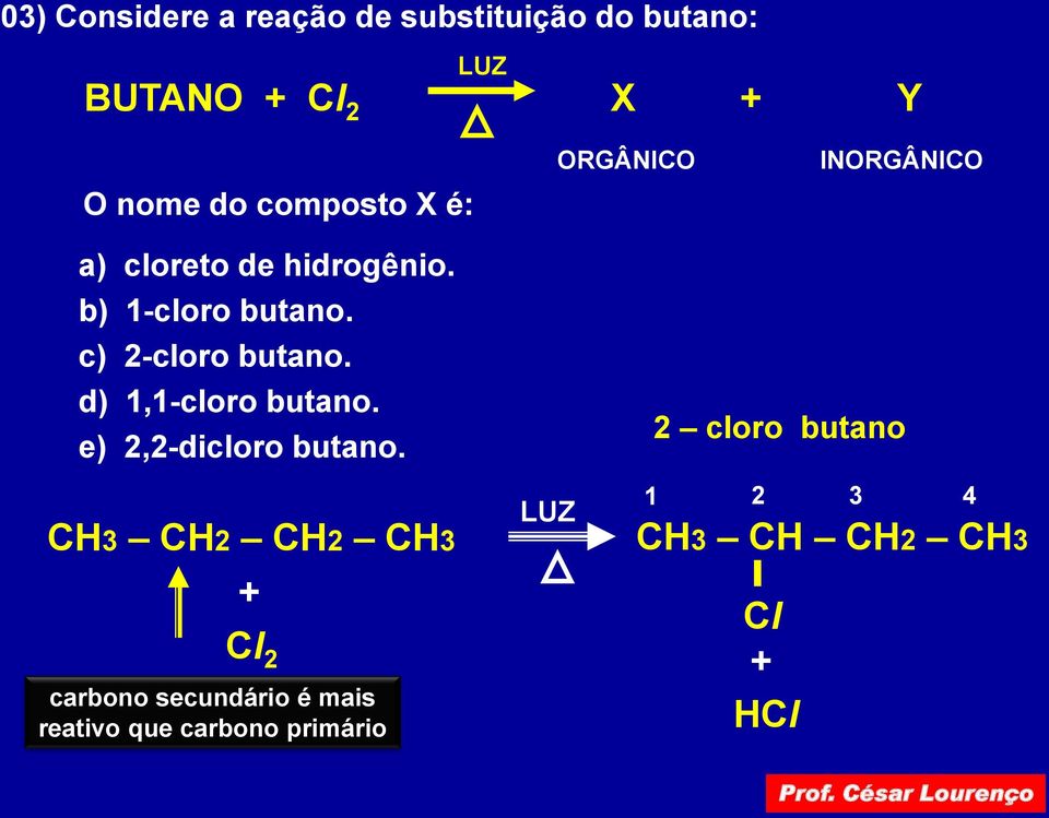 c) 2-cloro butano. d) 1,1-cloro butano. e) 2,2-dicloro butano.