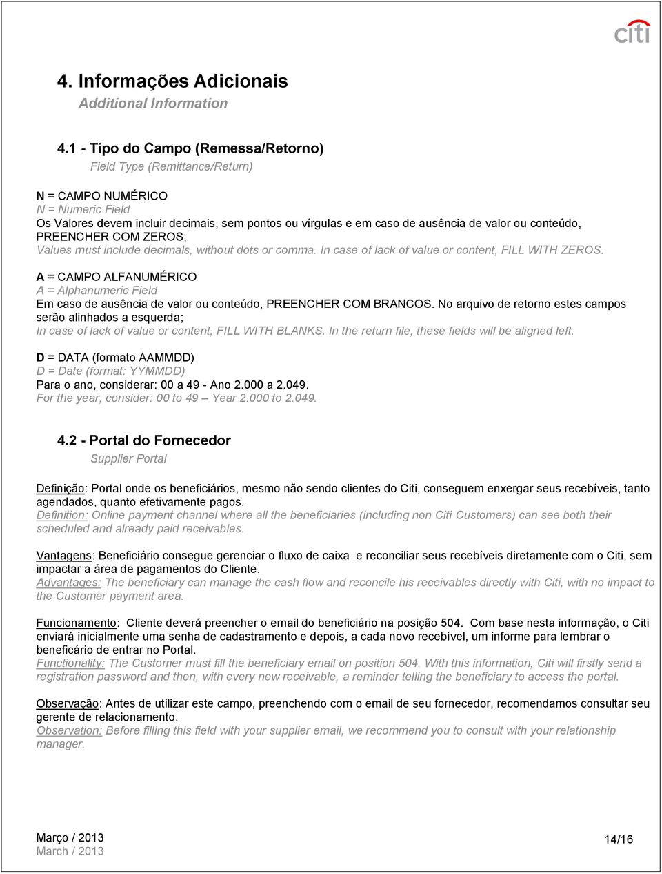 conteúdo, PREENCHER COM ZEROS; Values must include decimals, without dots or comma. In case of lack of value or content, FILL WITH ZEROS.