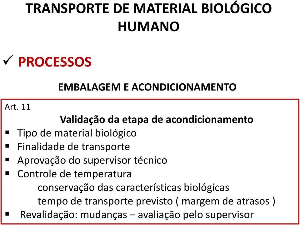 biológico Finalidade de transporte Aprovação do supervisor técnico Controle de temperatura