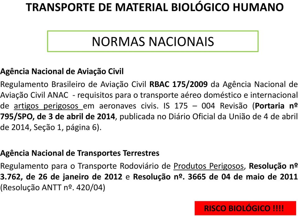 IS 175 004 Revisão (Portaria nº 795/SPO, de 3 de abril de 2014, publicada no Diário Oficial da União de 4 de abril de 2014, Seção 1, página 6).