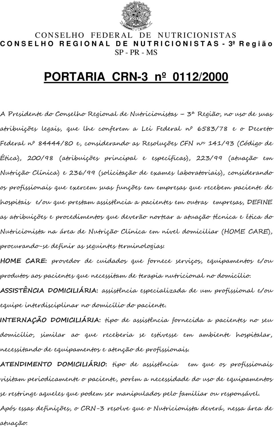 considerando os profissionais que exercem suas funções em empresas que recebem paciente de hospitais e/ou que prestam assistência a pacientes em outras empresas, DEFINE as atribuições e procedimentos