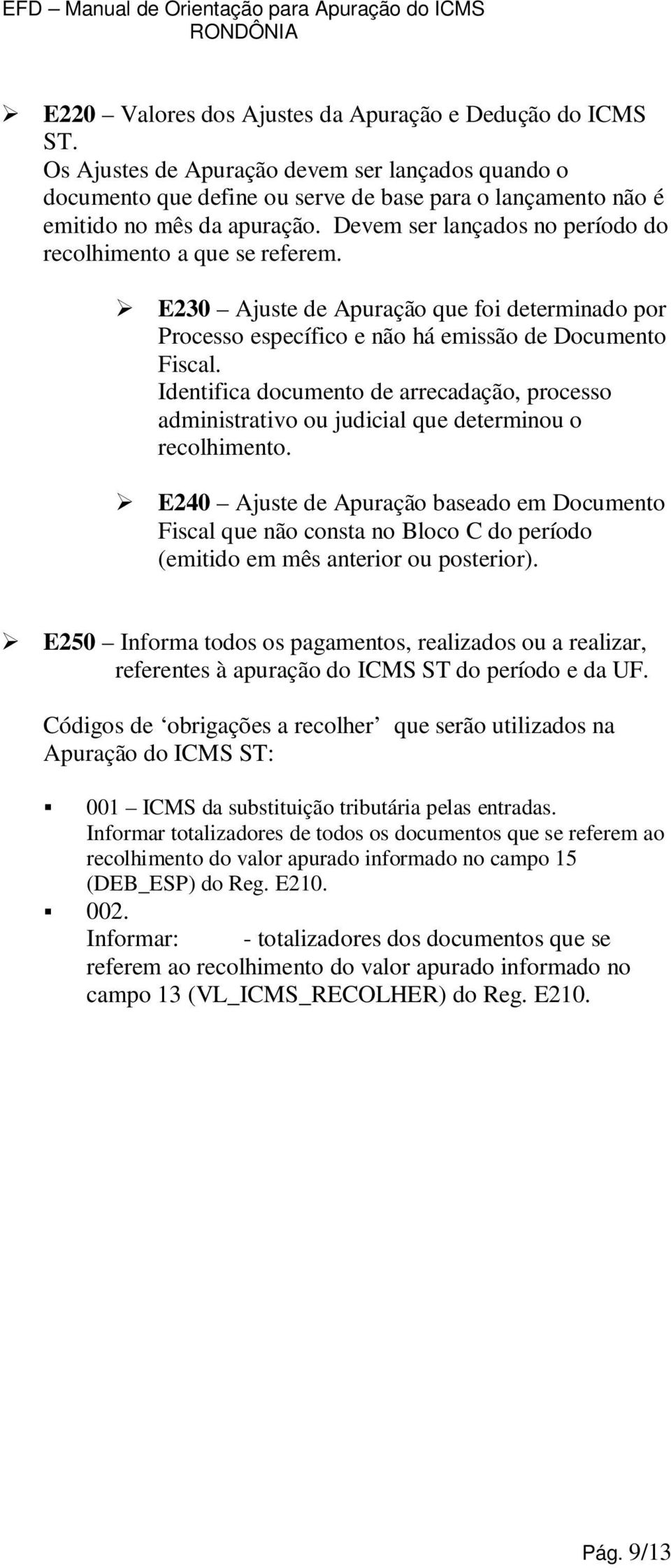 Identifica documento de arrecadação, processo administrativo ou judicial que determinou o recolhimento.