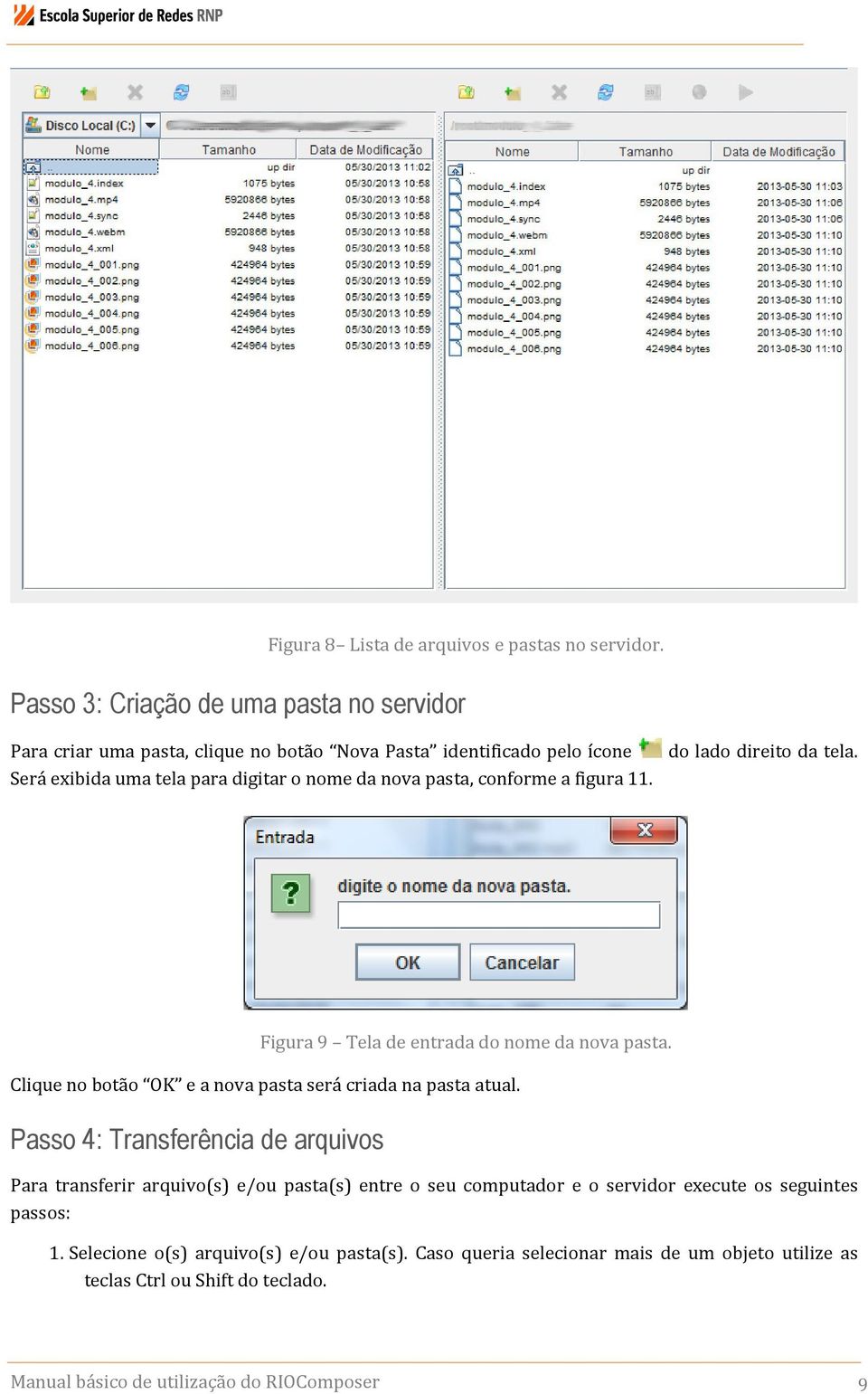 Será exibida uma tela para digitar o nome da nova pasta, conforme a figura 11. Clique no botão OK e a nova pasta será criada na pasta atual.