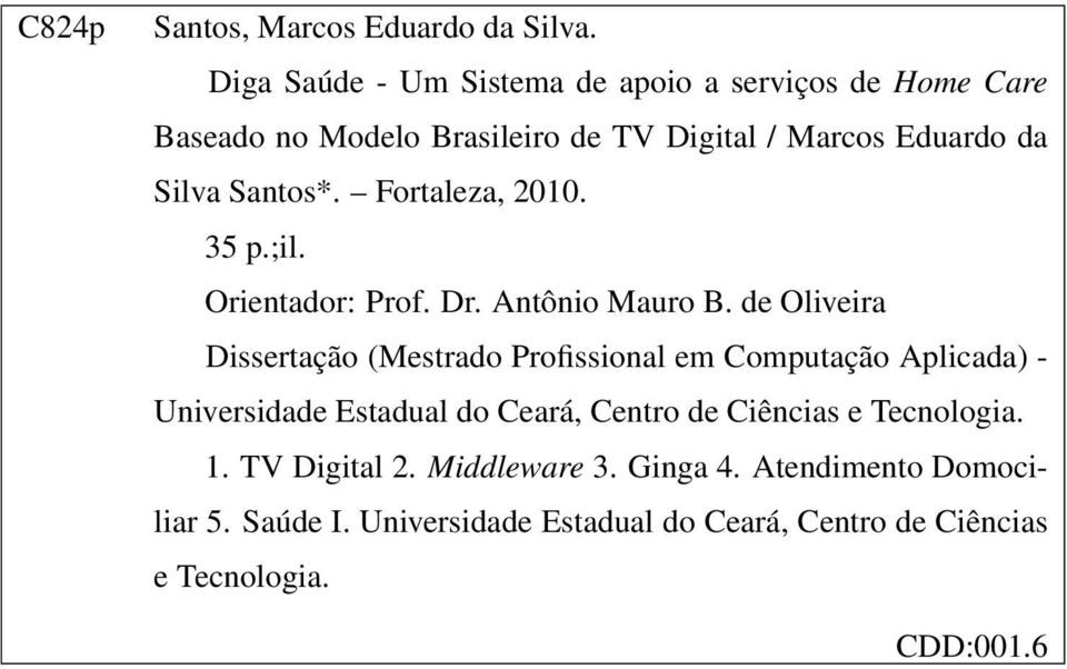 Santos*. Fortaleza, 2010. 35 p.;il. Orientador: Prof. Dr. Antônio Mauro B.