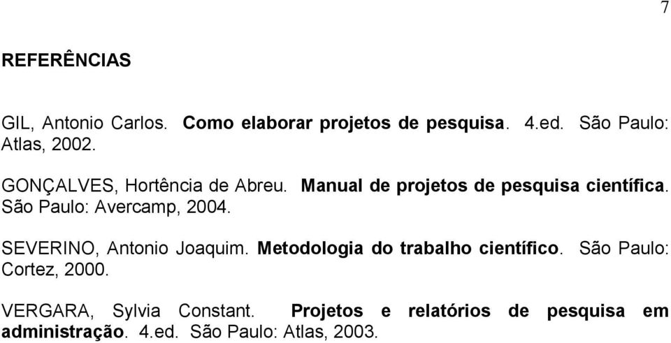 São Paulo: Avercamp, 2004. SEVERINO, Antonio Joaquim. Metodologia do trabalho científico.