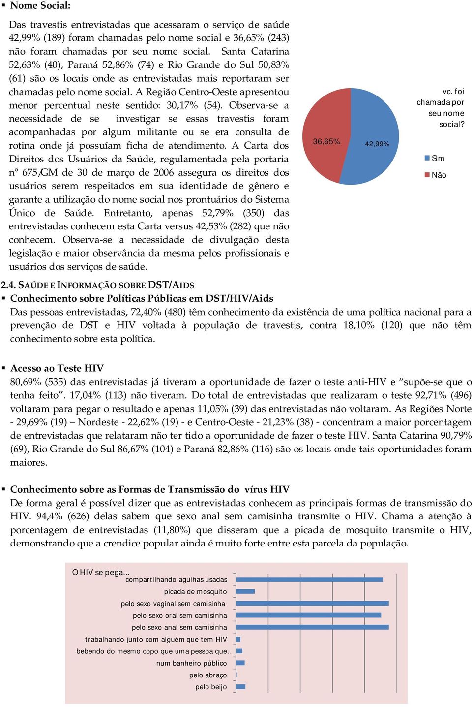 A Região Centro-Oeste apresentou menor percentual neste sentido: 30,17% (54).