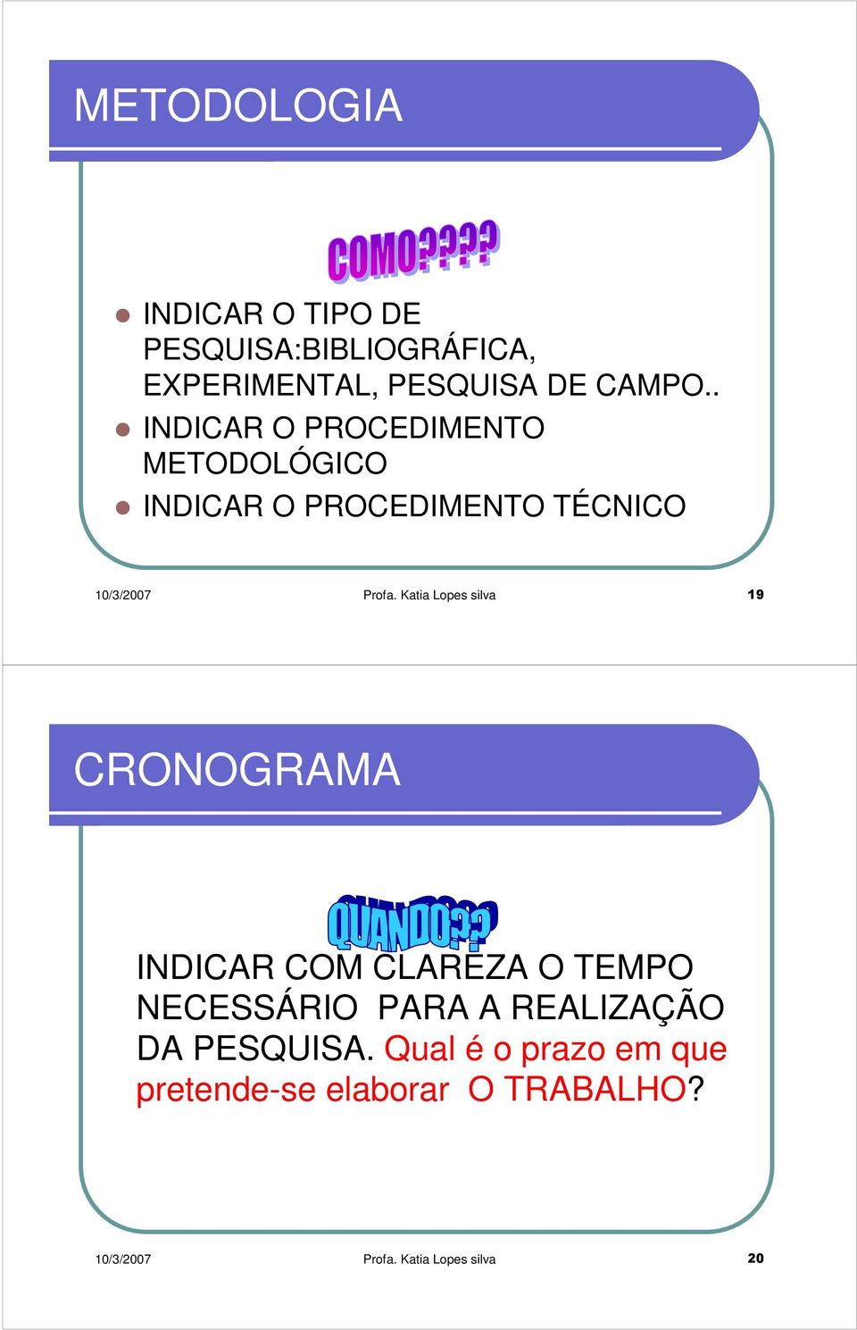 Katia Lopes silva 19 CRONOGRAMA INDICAR COM CLAREZA O TEMPO NECESSÁRIO PARA A REALIZAÇÃO DA