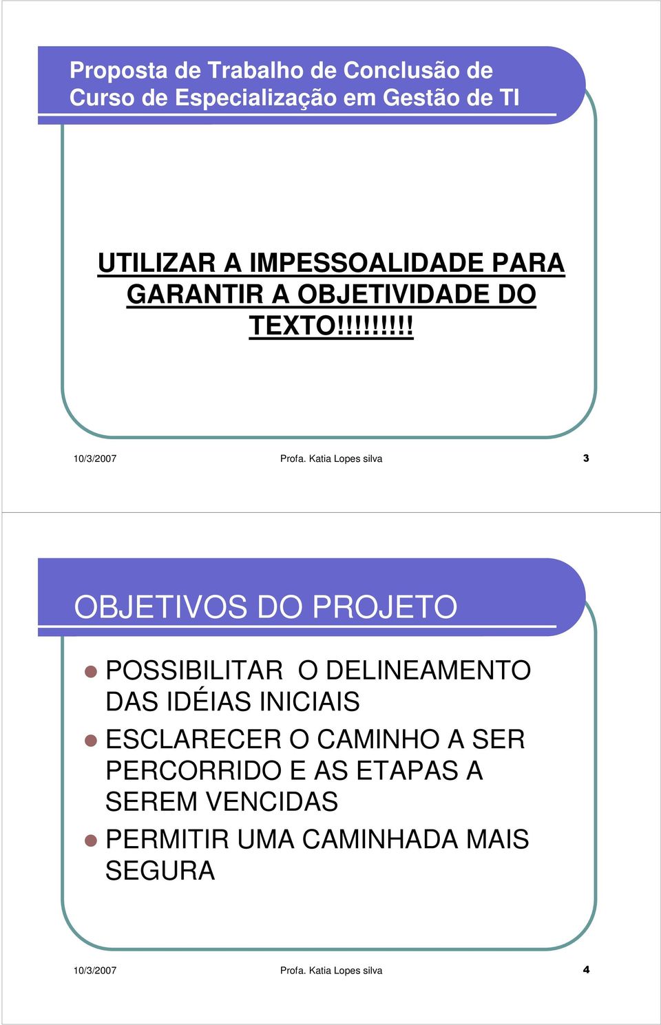 Katia Lopes silva 3 OBJETIVOS DO PROJETO POSSIBILITAR O DELINEAMENTO DAS IDÉIAS INICIAIS