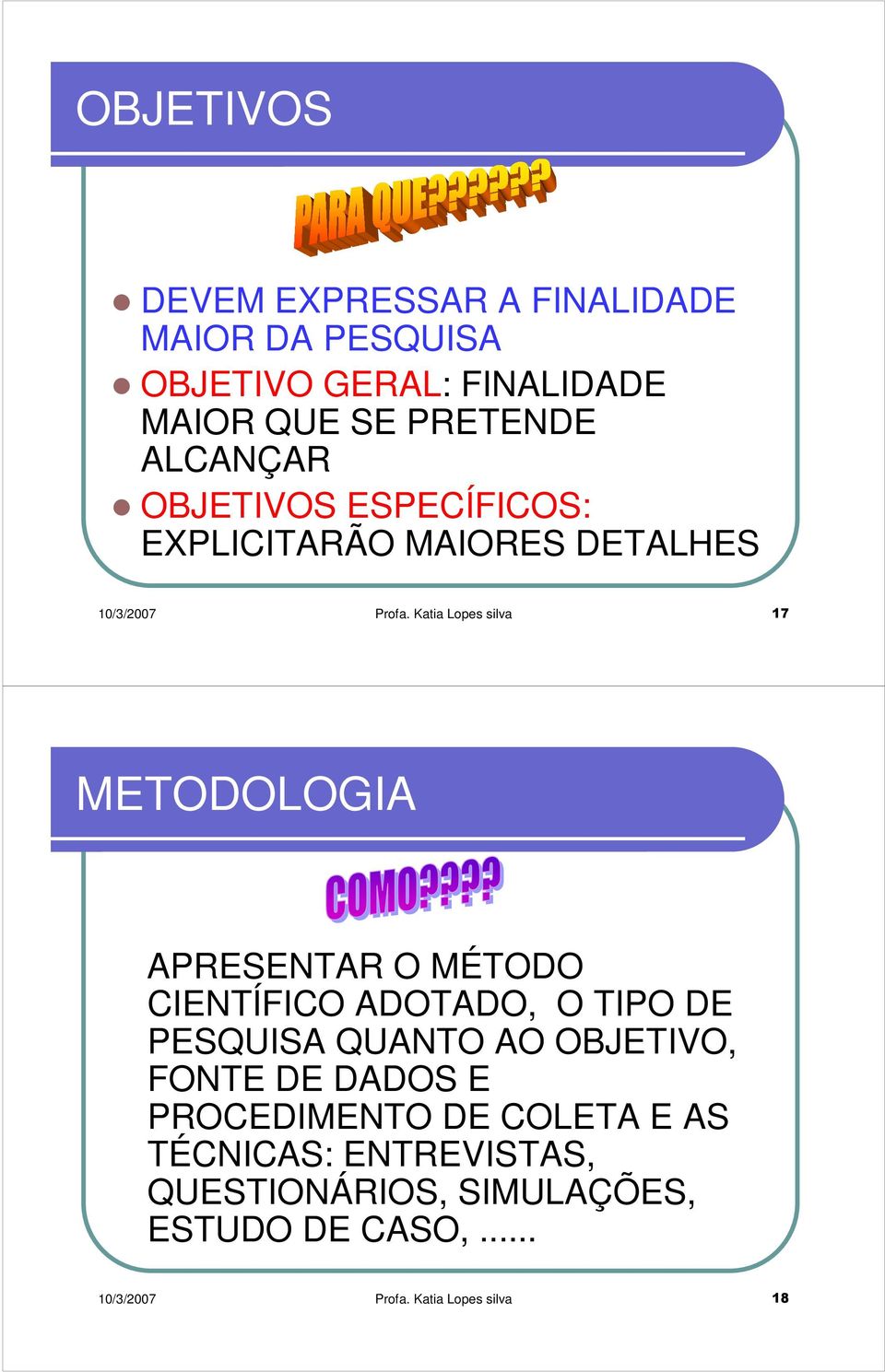 Katia Lopes silva 17 METODOLOGIA APRESENTAR O MÉTODO CIENTÍFICO ADOTADO, O TIPO DE PESQUISA QUANTO AO OBJETIVO,