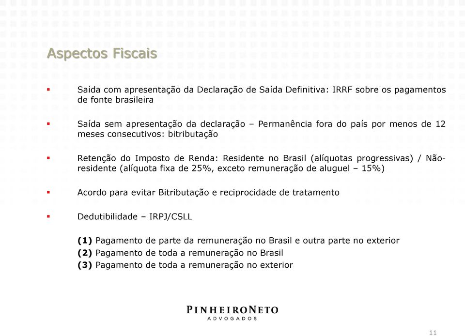 Nãoresidente (alíquota fixa de 25%, exceto remuneração de aluguel 15%) Acordo para evitar Bitributação e reciprocidade de tratamento Dedutibilidade IRPJ/CSLL