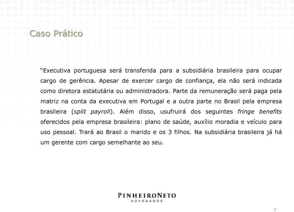 Parte da remuneração será paga pela matriz na conta da executiva em Portugal e a outra parte no Brasil pela empresa brasileira (split payroll).