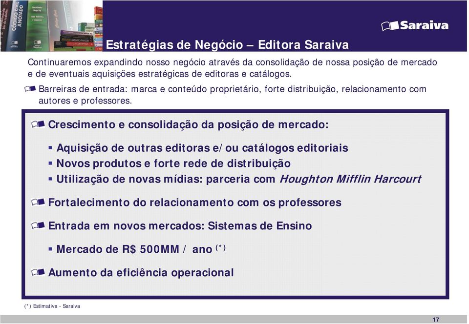 Crescimento e consolidação da posição de mercado: Aquisição de outras editoras e/ou catálogos editoriais Novos produtos e forte rede de distribuição Utilização de novas mídias: