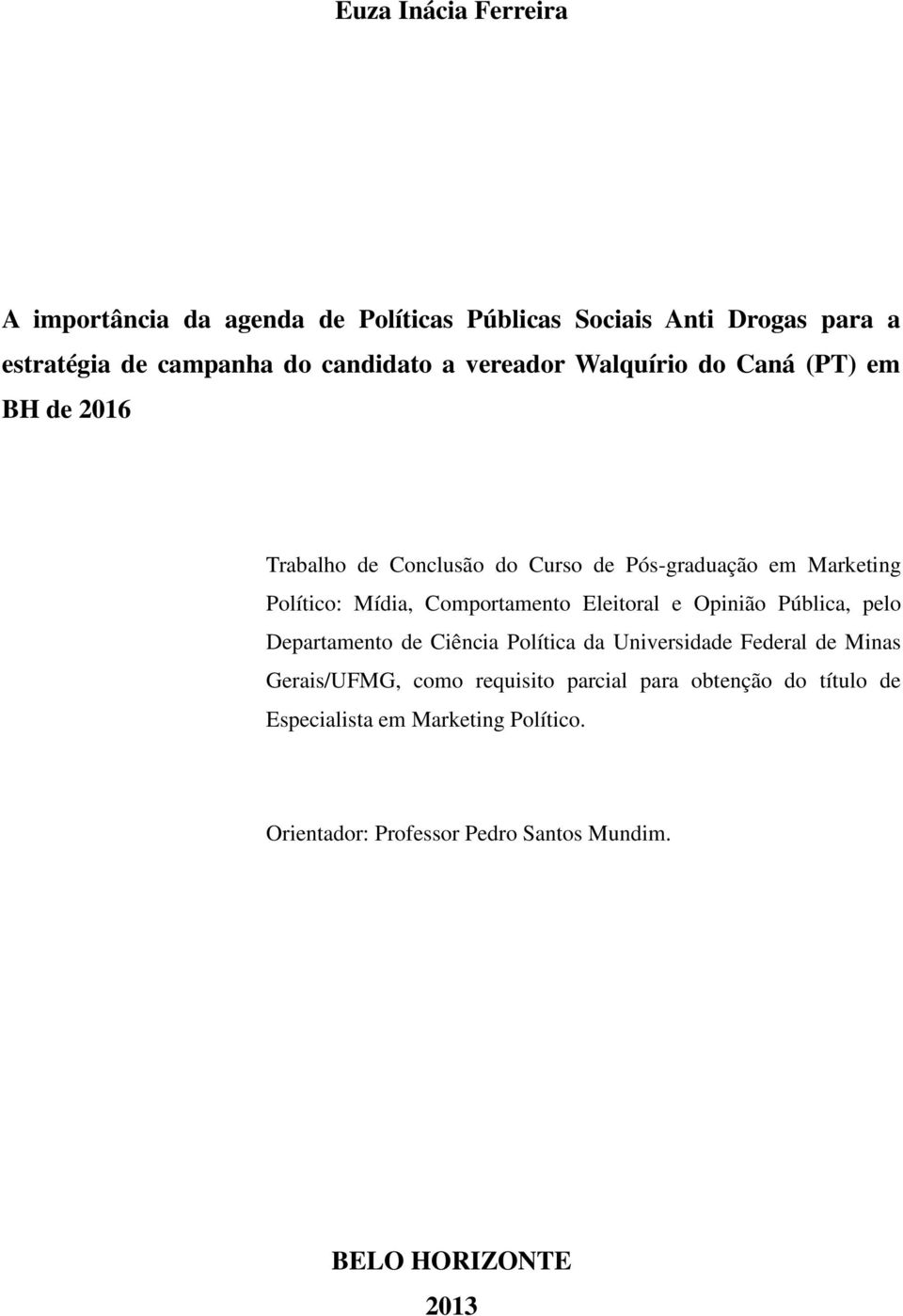 Comportamento Eleitoral e Opinião Pública, pelo Departamento de Ciência Política da Universidade Federal de Minas Gerais/UFMG, como