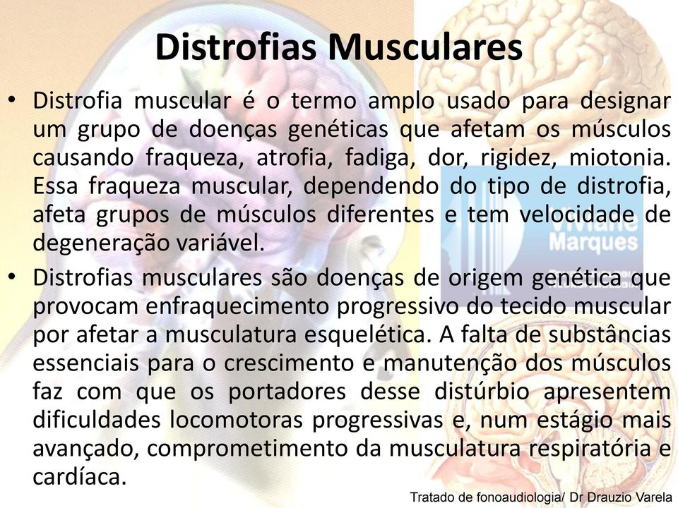 Distrofias musculares são doenças de origem genética que provocam enfraquecimento progressivo do tecido muscular por afetar a musculatura esquelética.