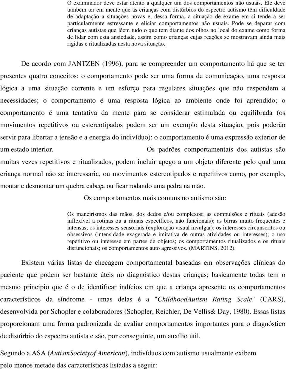 estressante e eliciar comportamentos não usuais.