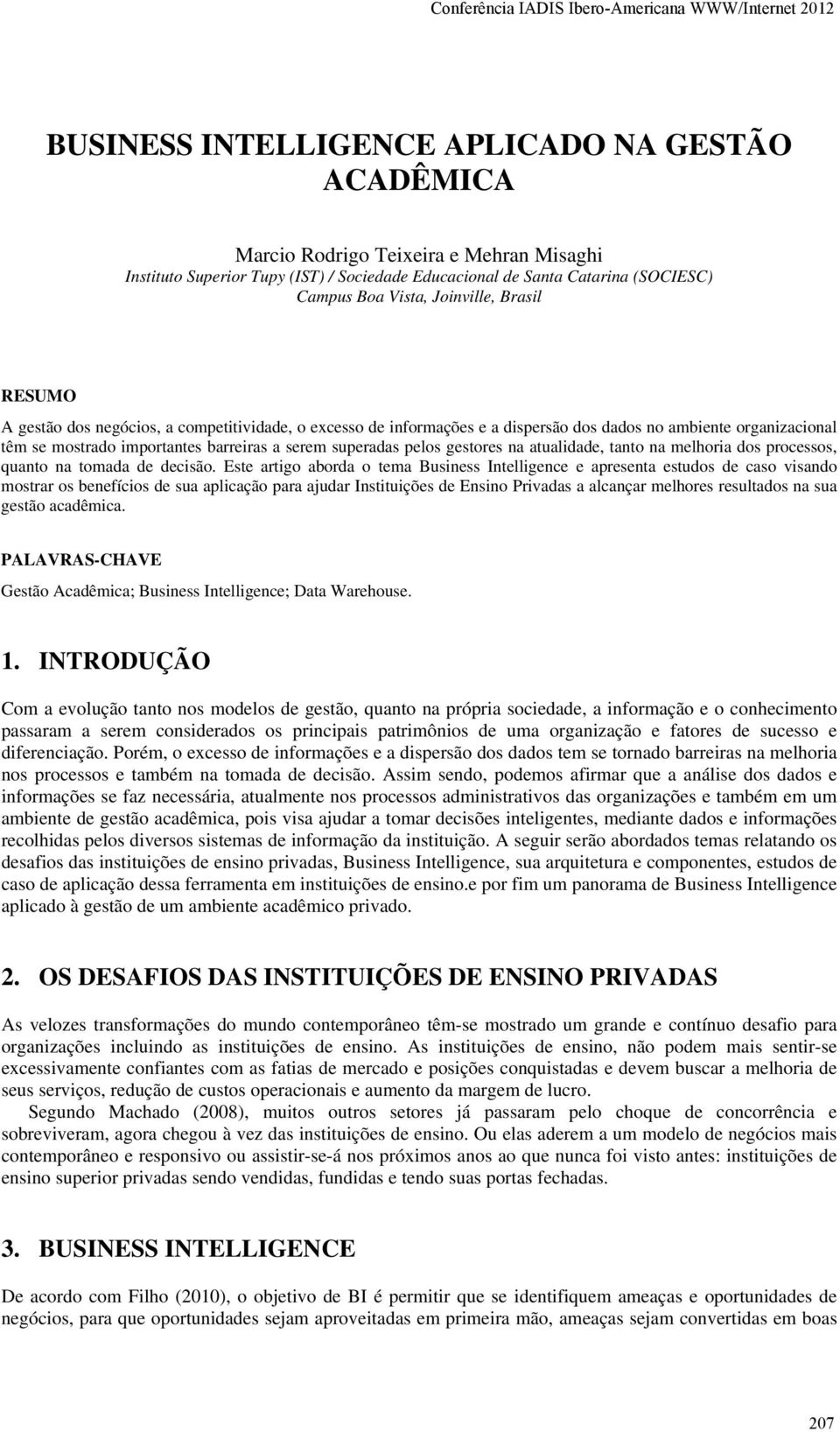 pelos gestores na atualidade, tanto na melhoria dos processos, quanto na tomada de decisão.