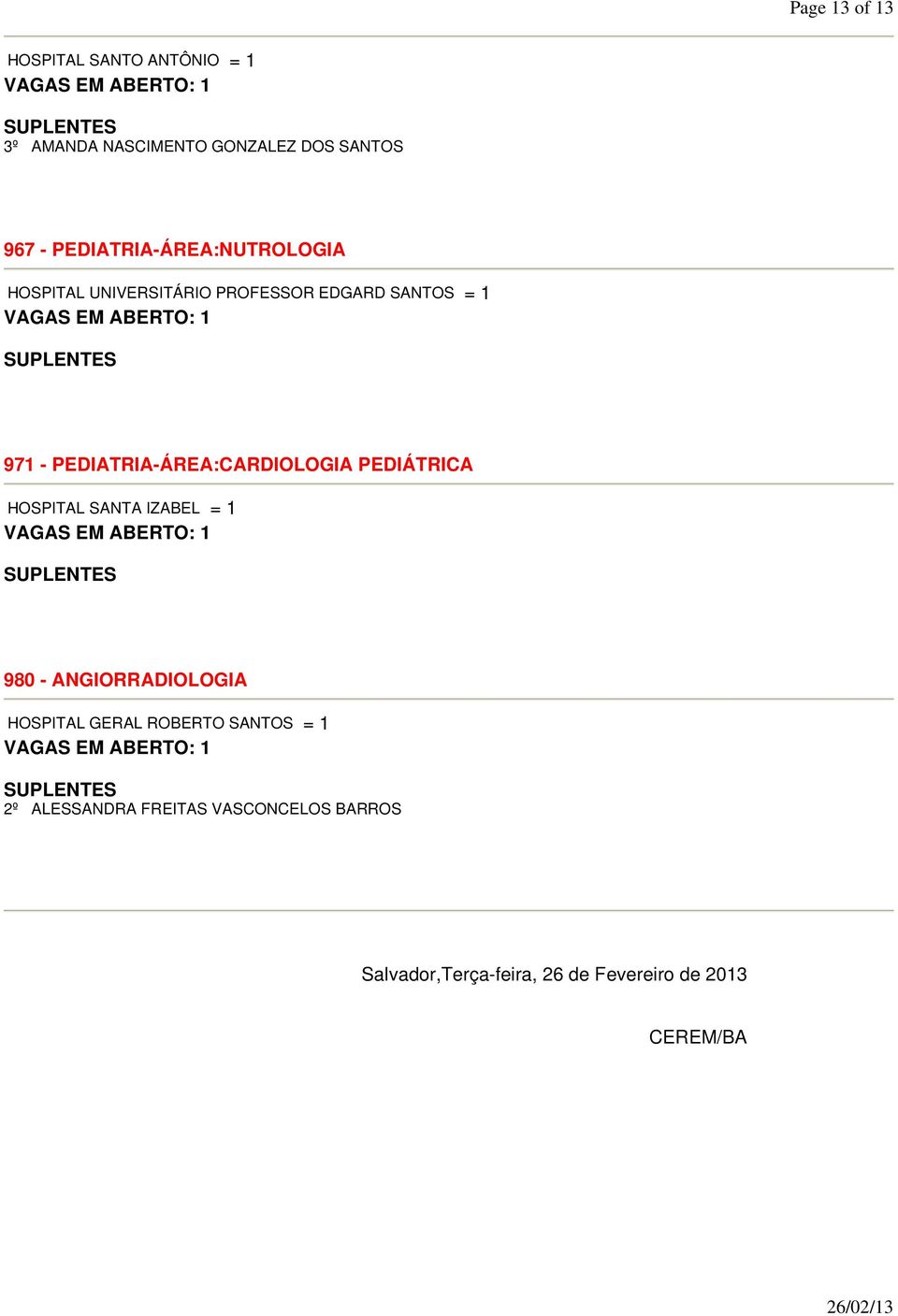 PEDIATRIA-ÁREA:CARDIOLOGIA PEDIÁTRICA HOSPITAL SANTA IZABEL = 1 980 - ANGIORRADIOLOGIA HOSPITAL