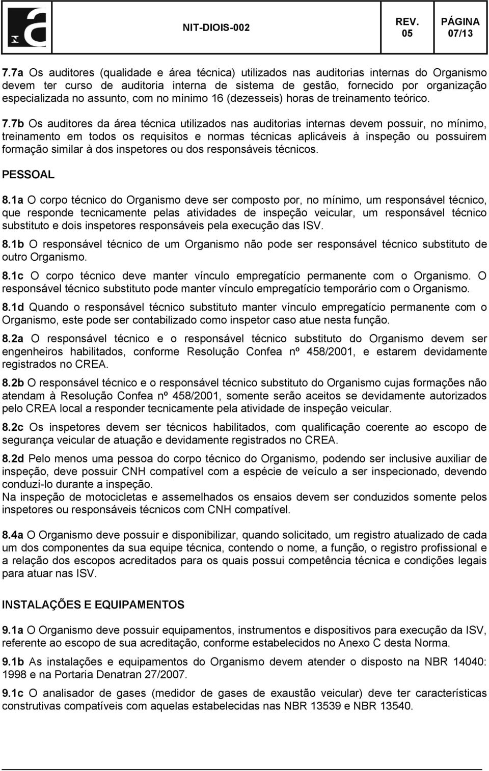 assunto, com no mínimo 16 (dezesseis) horas de treinamento teórico. 7.