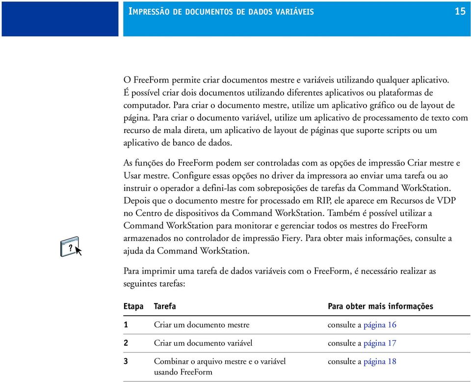 Para criar o documento variável, utilize um aplicativo de processamento de texto com recurso de mala direta, um aplicativo de layout de páginas que suporte scripts ou um aplicativo de banco de dados.