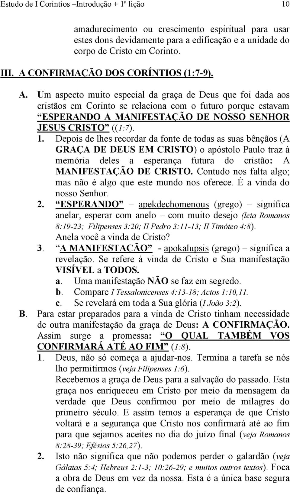 Um aspecto muito especial da graça de Deus que foi dada aos cristãos em Corinto se relaciona com o futuro porque estavam ESPERANDO A MANIFESTAÇÃO DE NOSSO SENHOR JESUS CRISTO ((1:7). 1.