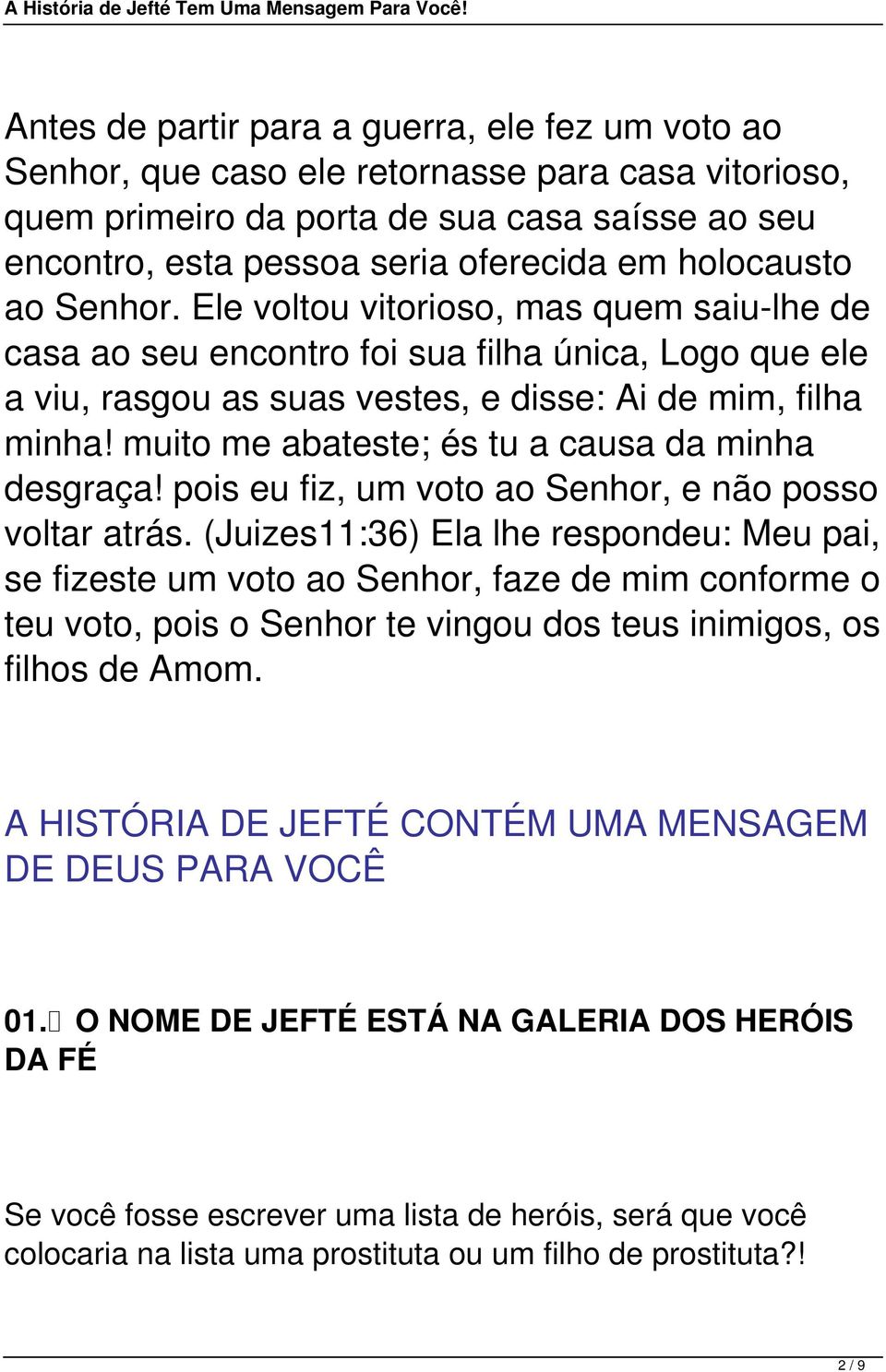 muito me abateste; és tu a causa da minha desgraça! pois eu fiz, um voto ao Senhor, e não posso voltar atrás.