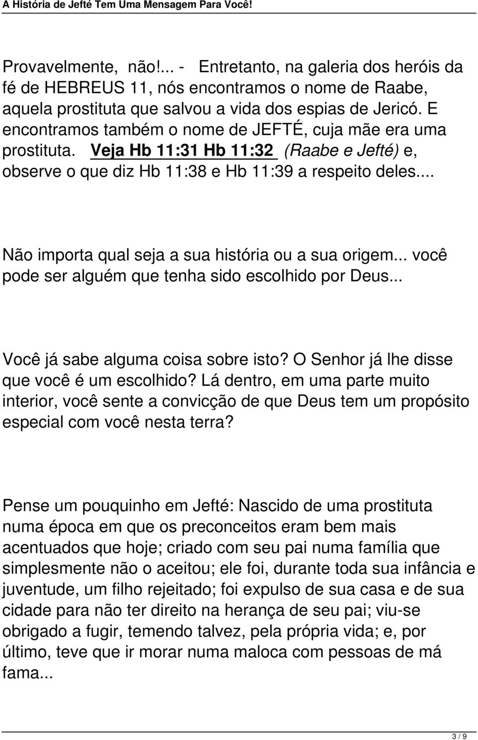 .. Não importa qual seja a sua história ou a sua origem... você pode ser alguém que tenha sido escolhido por Deus... Você já sabe alguma coisa sobre isto?