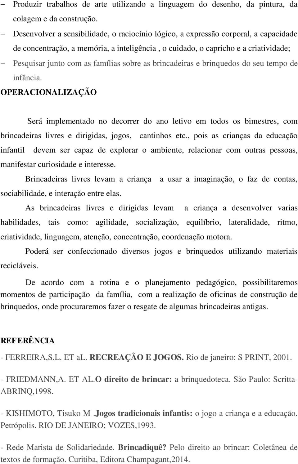 famílias sobre as brincadeiras e brinquedos do seu tempo de infância.