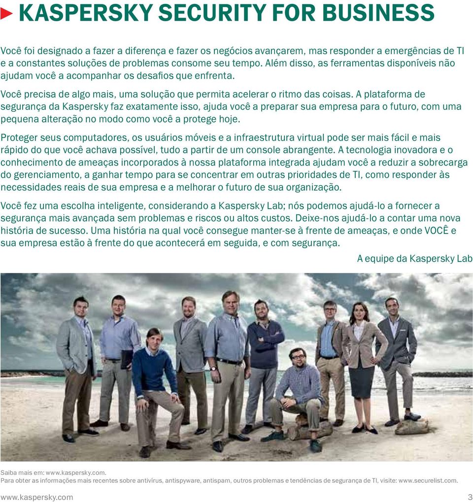 A plataforma de segurança da Kaspersky faz exatamente isso, ajuda você a preparar sua empresa para o futuro, com uma pequena alteração no modo como você a protege hoje.
