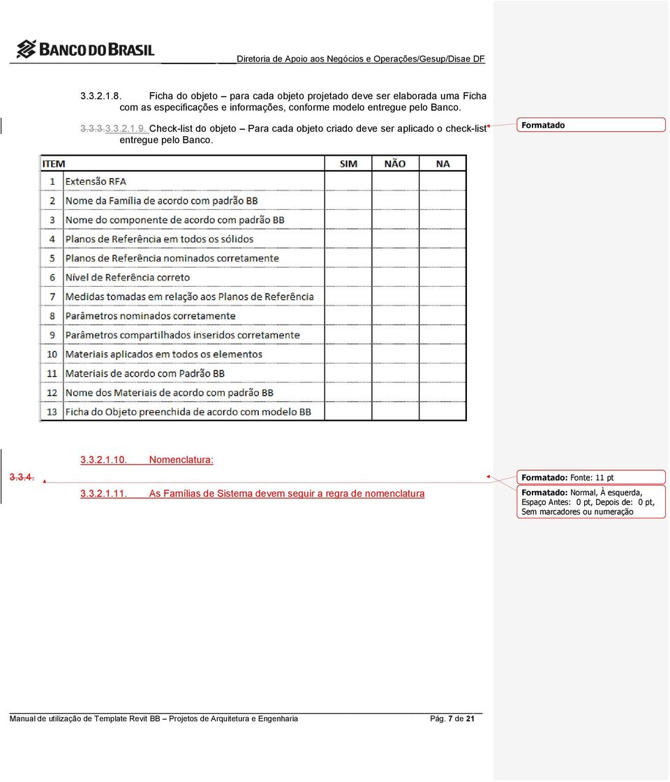 1.9. Check-list do objeto Para cada objeto criado deve ser aplicado o check-list entregue pelo Banco. Formatado 3.3.4. 3.3.2.1.10. Nomenclatura: 3.3.2.1.11.