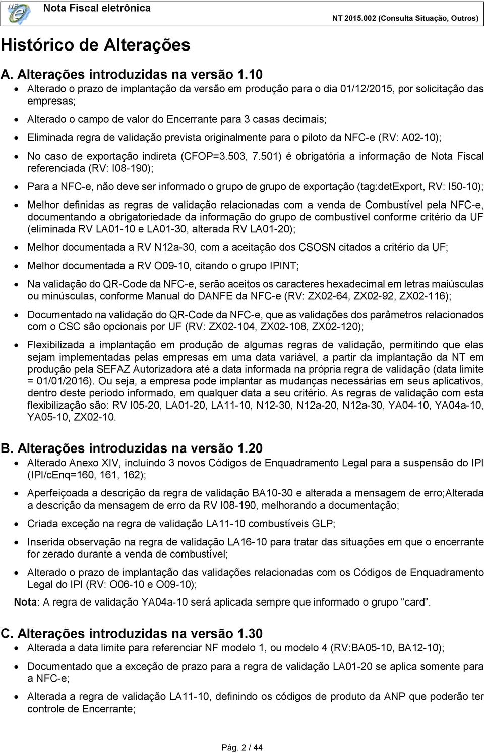 validação prevista originalmente para o piloto da NFC-e (RV: A02-10); No caso de exportação indireta (CFOP=3.503, 7.