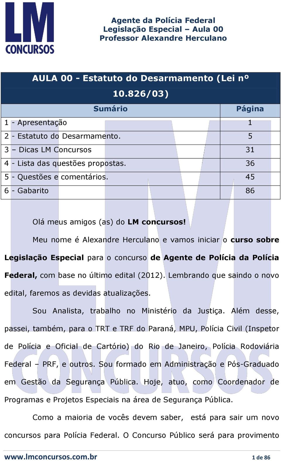 Meu nome é Alexandre Herculano e vamos iniciar o curso sobre Legislação Especial para o concurso de Agente de Polícia da Polícia Federal, com base no último edital (2012).