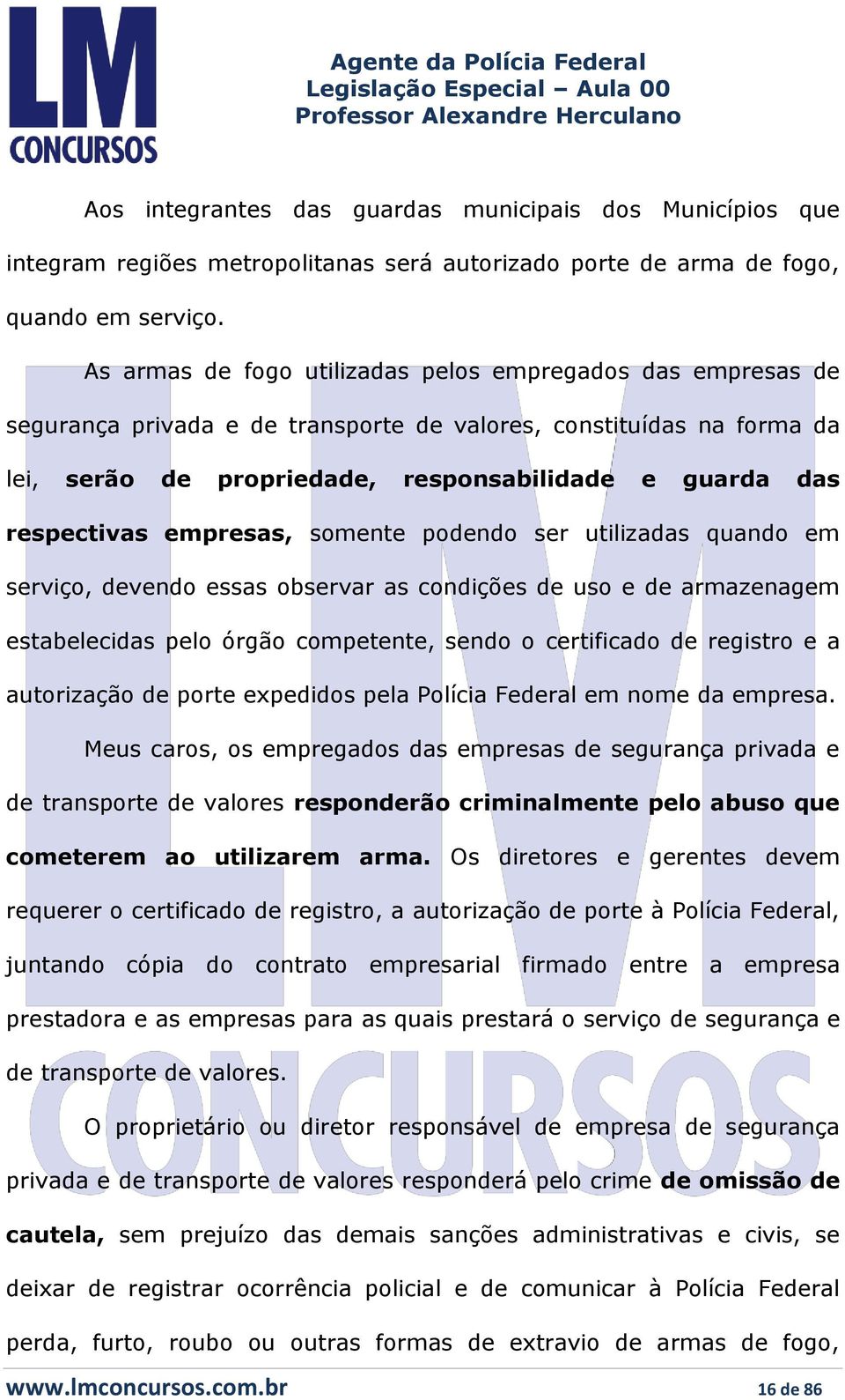 respectivas empresas, somente podendo ser utilizadas quando em serviço, devendo essas observar as condições de uso e de armazenagem estabelecidas pelo órgão competente, sendo o certificado de